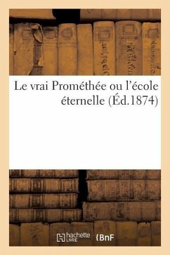 Le Vrai Prométhée Ou l'École Éternelle - J. B. Baillière &. Fils Éditeur