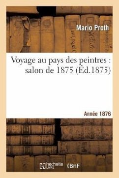 Voyage Au Pays Des Peintres: Salon de 1876 - Proth, Mario