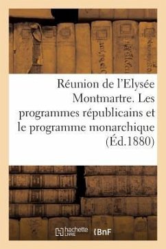 Réunion de l'Elysée Montmartre. Les Programmes Républicains Et Le Programme Monarchique - Barbes, André