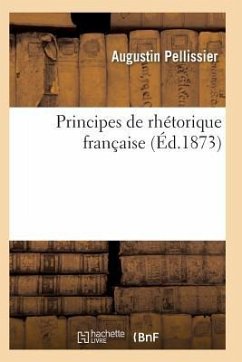 Principes de Rhétorique Française 3e Éd - Pellissier-A