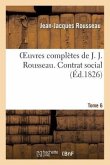 Oeuvres Complètes de J. J. Rousseau. T. 6 Contrat Social