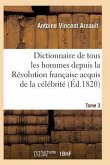 Dictionnaire Historique Et Raisonné de Tous Les Hommes Depuis La Révolution Française T.03