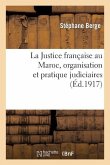 La Justice Française Au Maroc, Organisation Et Pratique Judiciaires