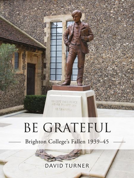 Be Grateful: Brighton College's Fallen 1939-45 (eBook, PDF) Be Grateful: Brighton College's Fallen 1939-45 (eBook, PDF)