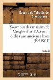 Souvenirs Des Maisons de Vaugirard Et d'Auteuil: Dédiés Aux Anciens Élèves. Tome 3