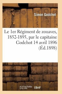 Le 1er Régiment de Zouaves, 1852-1895, Par Le Capitaine Godchot 14 Avril 1896 - Godchot-S