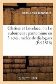 Clarisse Et Lovelace, Ou Le Suborneur: Pantomime En 3 Actes, Mêlée de Dialogues