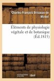 Éléments de Physiologie Végétale Et de Botanique. Planches