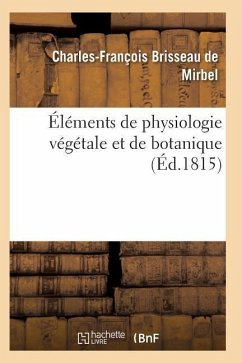 Éléments de Physiologie Végétale Et de Botanique. Planches - de Mirbel-C-F