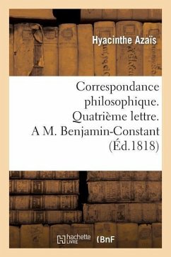 Correspondance Philosophique. Quatrième Lettre. a M. Benjamin-Constant - Azaïs, Hyacinthe