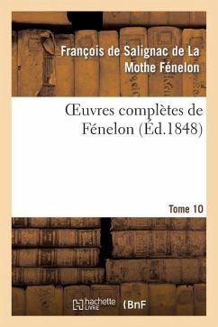 Oeuvres Complètes de Fénelon. Tome 10 - de Fénelon, François