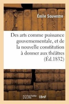 Des Arts Comme Puissance Gouvernementale, Et de la Nouvelle Constitution À Donner Aux Théâtres - Souvestre-E