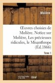Oeuvres Choisies de Molière. Tome 1 Notice Sur Molière, Les Précieuses Ridicules, Le Misanthrope