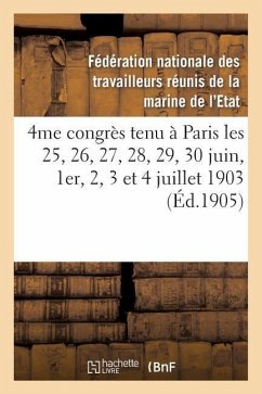 4me Congrès Tenu À Paris Les 25, 26, 27, 28, 29, 30 Juin, 1er, 2, 3 Et 4 Juillet 1903: : Compte-Rendu Des Procès-Verbaux Et Revendications Adoptées - Federation Nationale