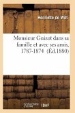 Monsieur Guizot Dans Sa Famille Et Avec Ses Amis, 1787-1874