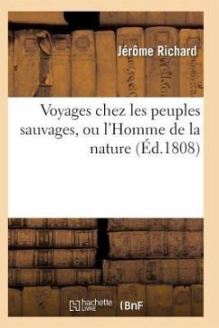 Voyages Chez Les Peuples Sauvages, Ou l'Homme de la Nature Edition 2, Tome 2 - Richard-J