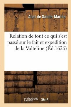 Relation de Tout Ce Qui s'Est Passé Sur Le Fait Et Expédition de la Valteline - Sainte-Marthe, Abel de