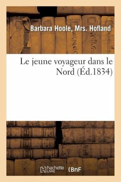 Le Jeune Voyageur Dans Le Nord, Ou Relation d'Un Voyage Dans Les États de l'Europe Septentrionale - Hofland-B