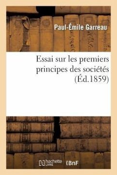 Essai Sur Les Premiers Principes Des Sociétés - Garreau, Paul Emile