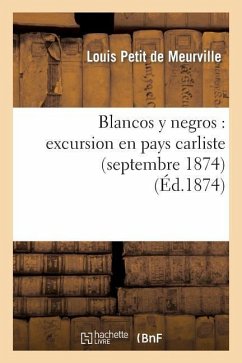 Blancos Y Negros: Excursion En Pays Carliste (Septembre 1874) - Petit de Meurville, Louis