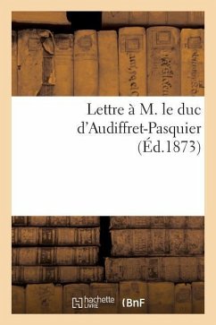 Lettre À M. Le Duc d'Audiffret-Pasquier (Éd.1873) - Sans Auteur