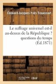 Le Suffrage Universel Est-Il Au-Dessus de la République ? Questions Du Temps
