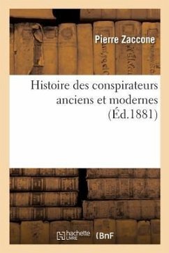 Histoire Des Conspirateurs Anciens Et Modernes - Zaccone, Pierre