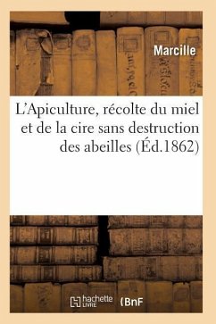 L'Apiculture, Récolte Du Miel Et de la Cire Sans Destruction Des Abeilles Ed 1862 - Marcille