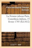 La Femme Jalouse Paris, Comédiens Italiens, 15 Février 1785