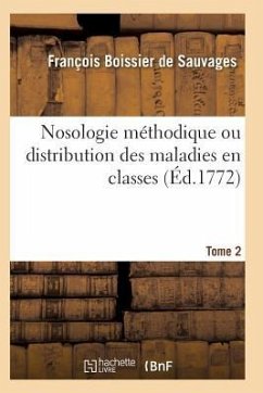 Nosologie Méthodique Ou Distribution Des Maladies En Classes Tome 2 - Boissier De Sauvages-F