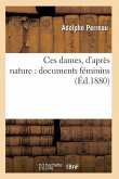 Ces Dames, d'Après Nature: Documents Féminins