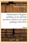 Dictionnaire Hygiène Publique Et de Salubrité Toutes Les Questions Relatives À La Santé Publique T04