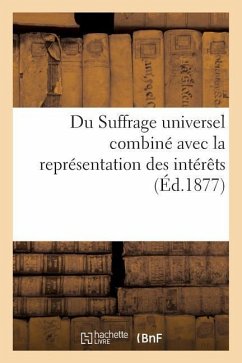 Du Suffrage Universel Combiné Avec La Représentation Des Intérêts - Baguenault De Puchesse, Gustave