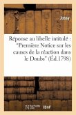 Réponse Au Libelle Intitulé 'Première Notice Sur Les Causes de la Réaction Dans Le Doubs'