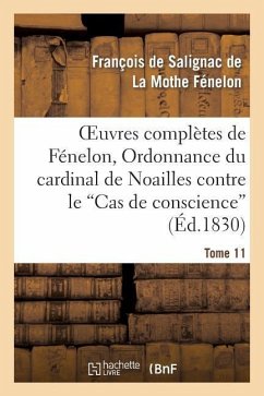 Oeuvres Complètes de Fénelon, Tome XI. Ordonnance Du Cardinal de Noailles - de Fénelon, François