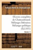 Oeuvres Complètes de Chateaubriand. Volume 11. Mélanges Littéraires-Mélanges Politiques
