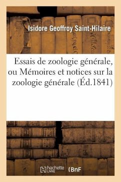 Essais de Zoologie Générale, Ou Mémoires Et Notices Sur La Zoologie Générale, l'Anthropologie - Geoffroy Saint-Hilaire, Isidore