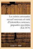 Les Soirées Amusantes Recueil Nouveau Et Varié d'Historiettes Curieuses, Piquantes Anecdotes