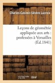 Leçons de Géométrie Appliquée Aux Arts: Professées À Versailles