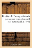 Relation de l'Inauguration Du Monument Commémoratif Des Batailles Des 30 Novembre: Et 2 Décembre 1870