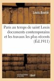 Paris Au Temps de Saint Louis: d'Après Les Documents Contemporains Et Les Travaux Les Plus Récents