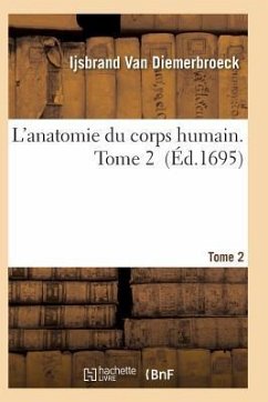 L'Anatomie Du Corps Humain. Tome 2 - Diemerbroeck-I, van