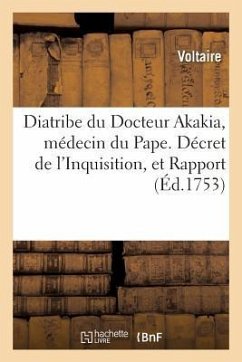 Diatribe Du Docteur Akakia, Médecin Du Pape. Décret de l'Inquisition, Et Rapport Des - Voltaire