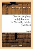 Oeuvres Complètes de J.-J. Rousseau. Tome 3 La Nouvelle Héloîse