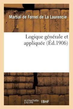 Logique Générale Et Appliquée - de Fornel de la Laurencie, Martial-Marie