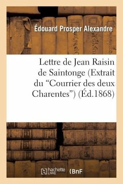 Lettre de Jean Raisin de Saintonge (Extrait Du Courrier Des Deux Charentes) - Alexandre, Édouard Prosper