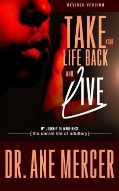 Take Your Life Back and Live: The Secret Life of Adultery - Mercer, Antoinette