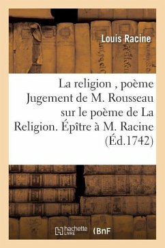 La Religion, Poème Jugement de M. Rousseau Sur Le Poème de la Religion. Épître À M. Racine - Racine, Louis