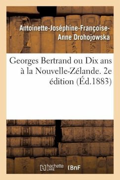 Georges Bertrand Ou Dix ANS À La Nouvelle-Zélande. 2e Édition - Drohojowska, Antoinette-Joséphine-Françoise-Anne