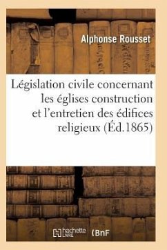 Code Annoté de la Législation Civile Concernant Les Églises, Presbytères, Cimetières - Rousset-A